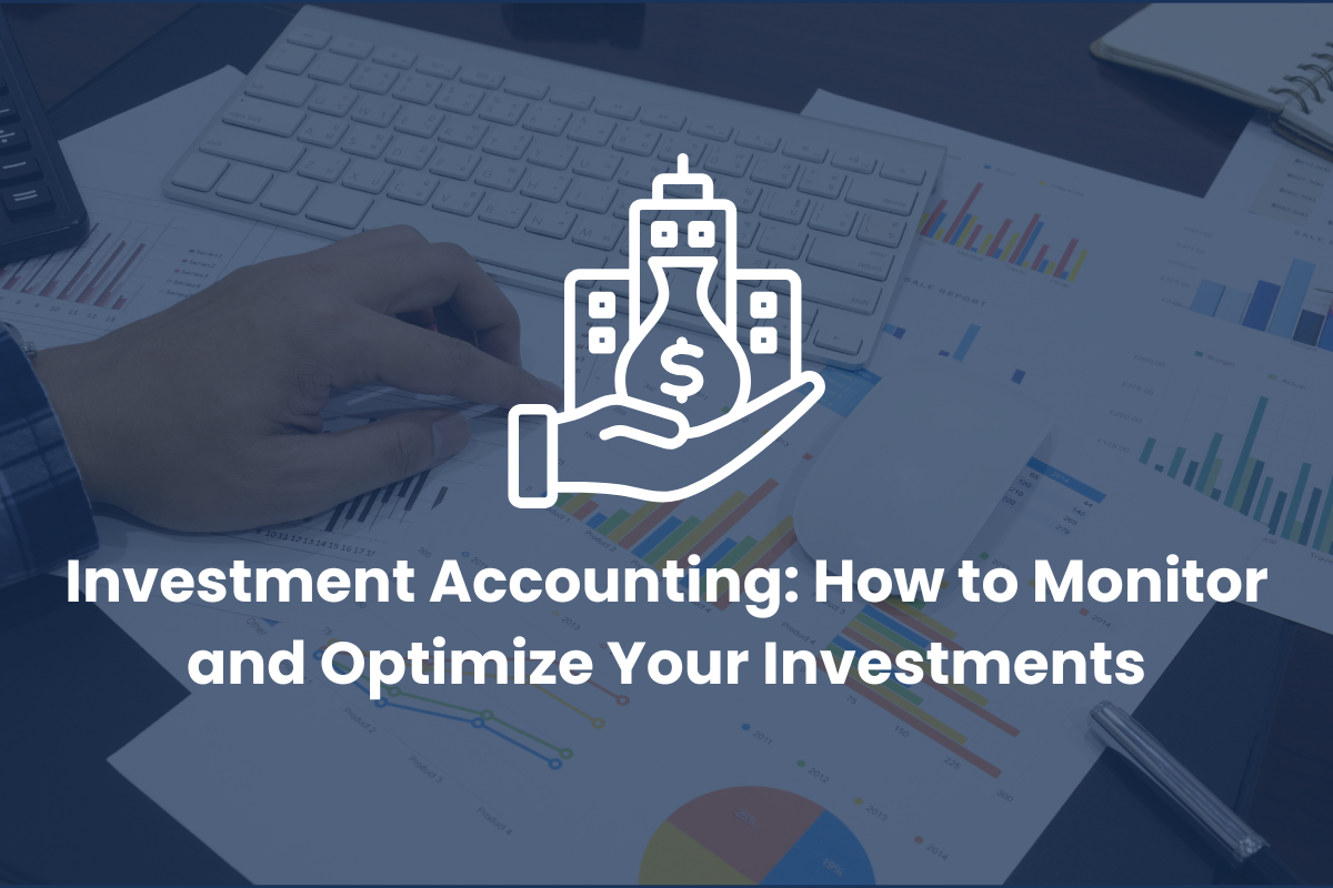 Investment Accounting: How to Monitor and Optimize Your Investments